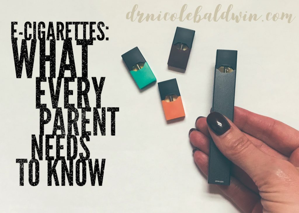 E cigarettes What Every Parent Needs To Know Dr. Nicole Baldwin